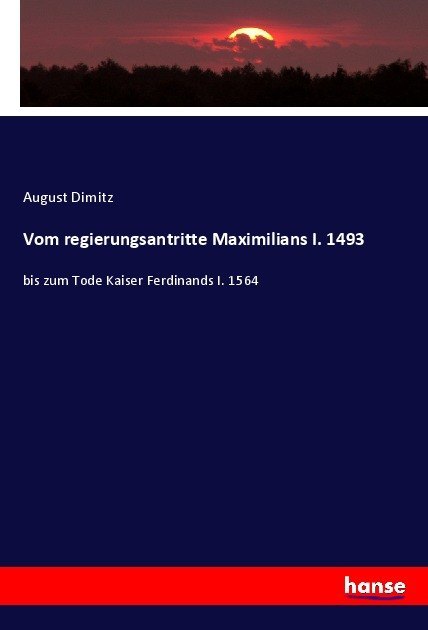 Vom regierungsantritte Maximilians I. 1493