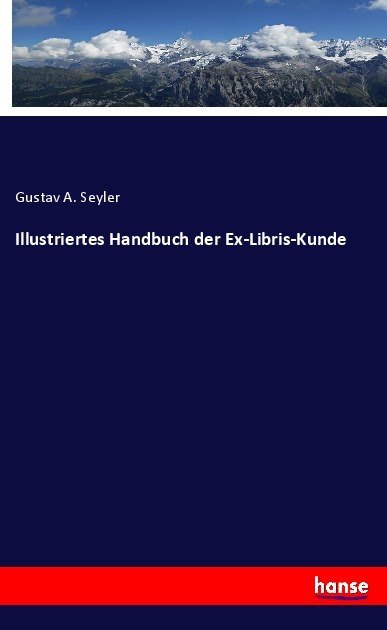 Illustriertes Handbuch der Ex-Libris-Kunde