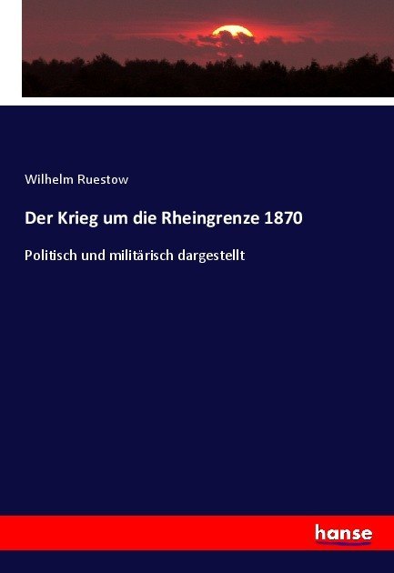Der Krieg um die Rheingrenze 1870