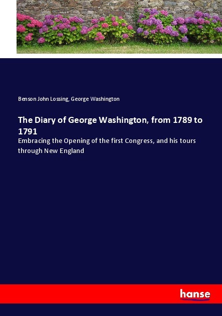 The Diary of George Washington, from 1789 to 1791