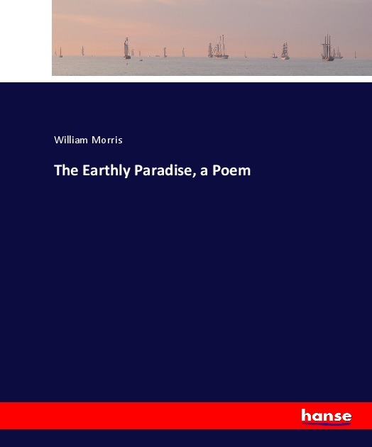 The Earthly Paradise, a Poem