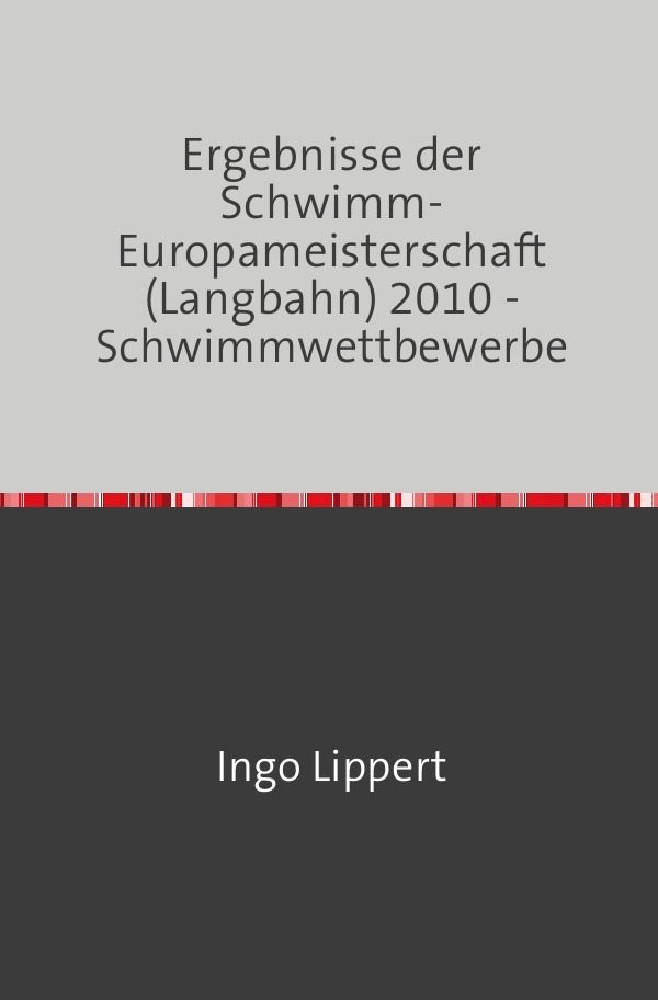 Sportstatistik / Ergebnisse der Schwimm-Europameisterschaft (Langbahn) 2010 - Schwimmwettbewerbe