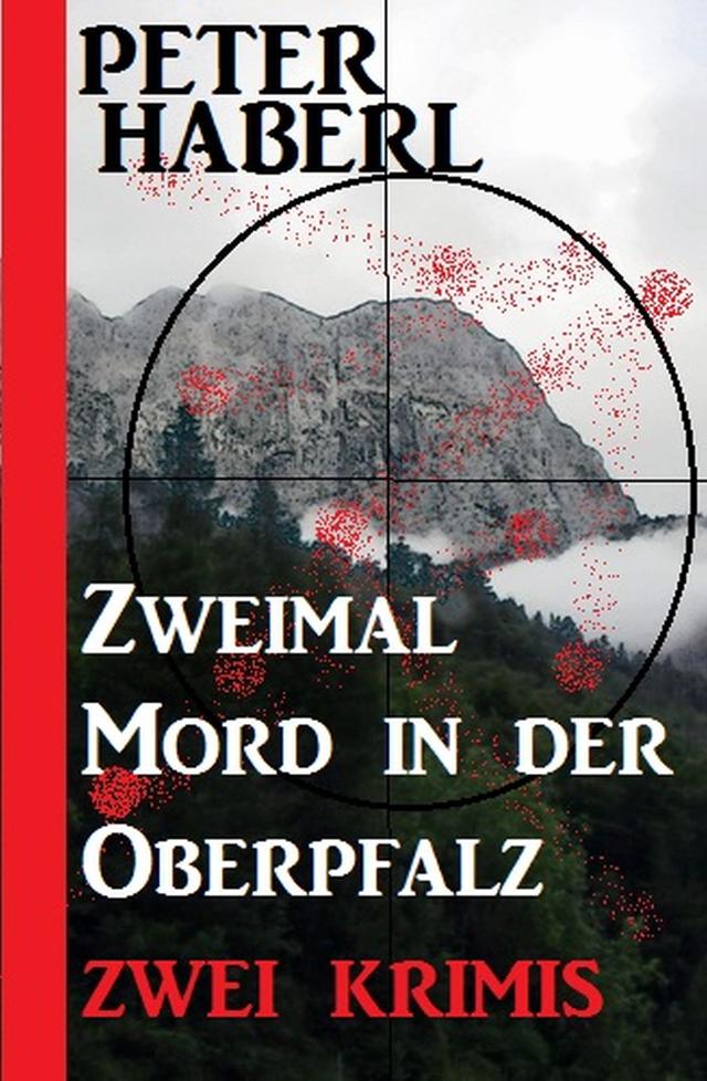 Zweimal Mord in der Oberpfalz: Zwei Krimis