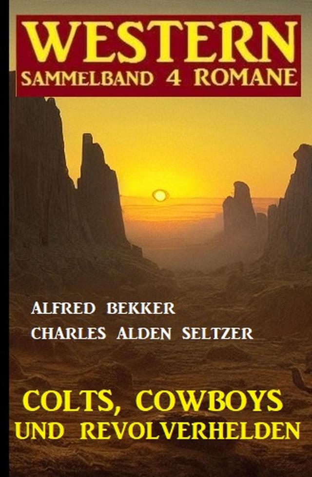 Colts, Cowboys und Revolverhelden: Western Sammelband 4 Romane