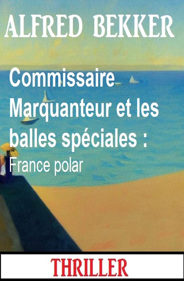 Commissaire Marquanteur et les balles spéciales : France polar