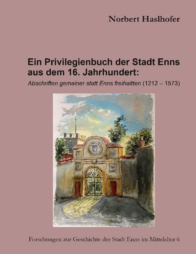 Ein Privilegienbuch der Stadt Enns aus dem 16. Jahrhundert: