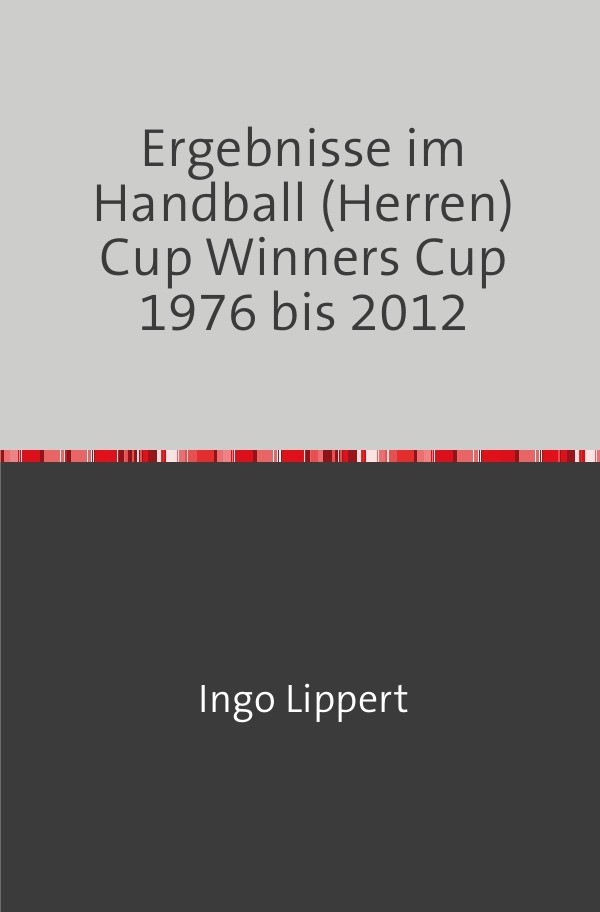 Ergebnisse im Handball (Herren) Cup Winners Cup 1976 bis 2012