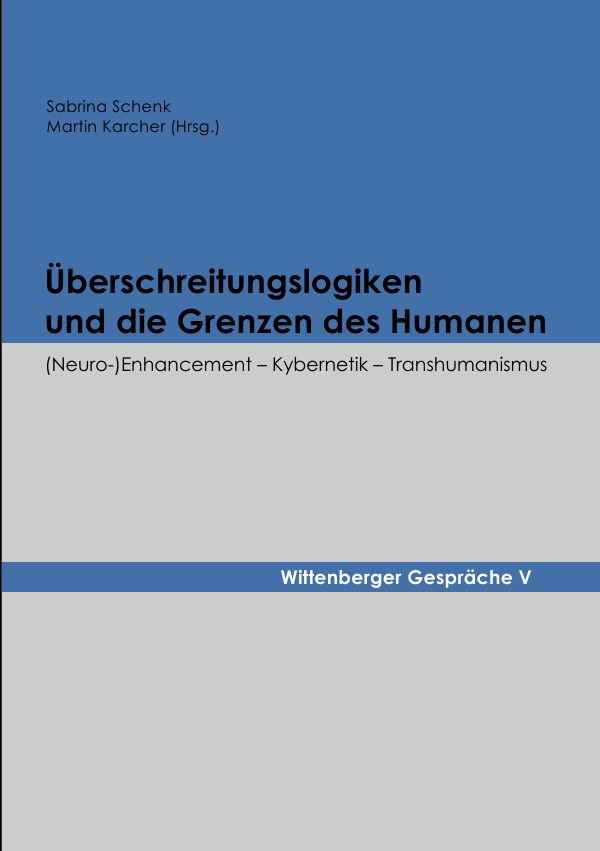 Wittenberger Gespräche / Überschreitungslogiken und die Grenzen des Humanen