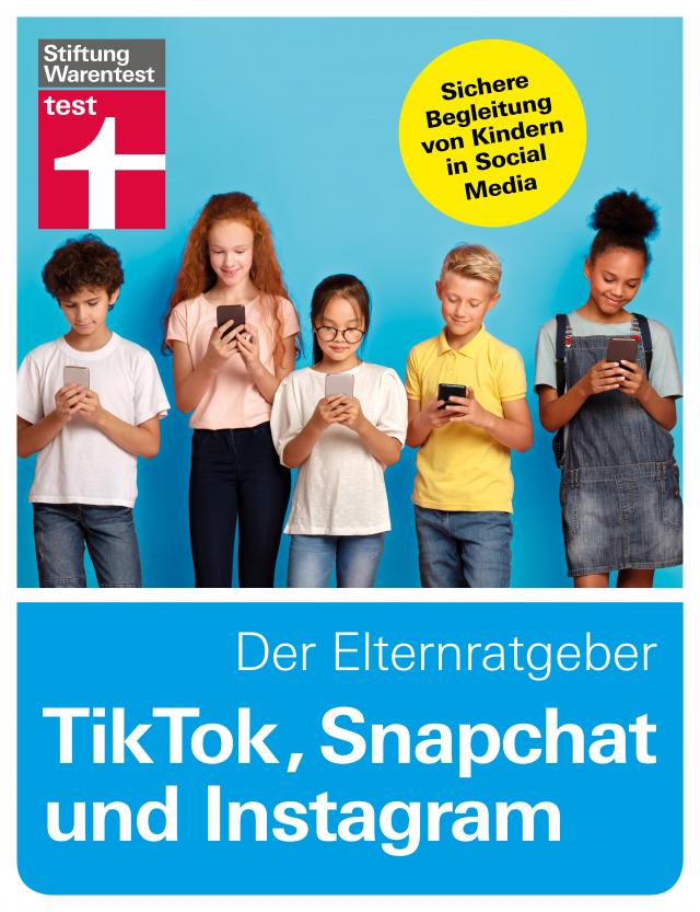 TikTok, Snapchat, Instagram und Co. - Der Elternratgeber