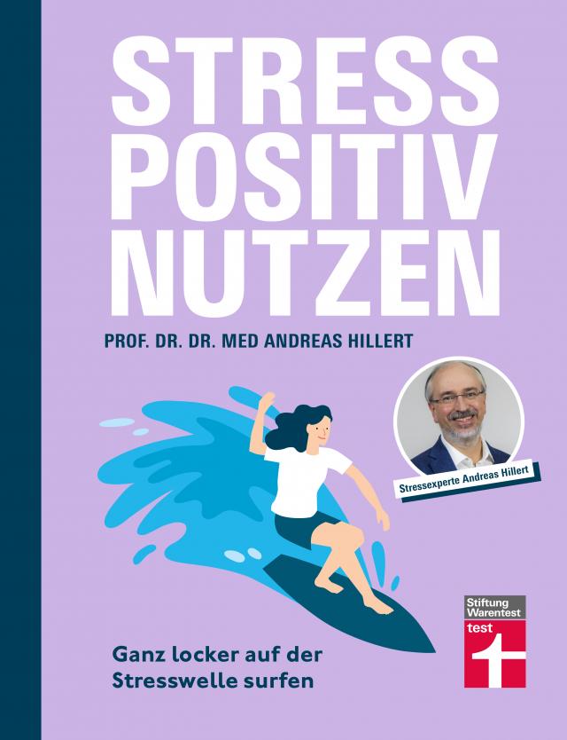 Stress positiv nutzen - positives Mindset aufbauen, besser fühlen mit Entspannungstechniken - Herausforderungen im Berufs- und Privatleben meistern