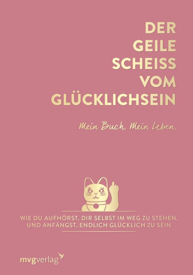 Der geile Scheiß vom Glücklichsein – Mein Buch. Mein Leben.