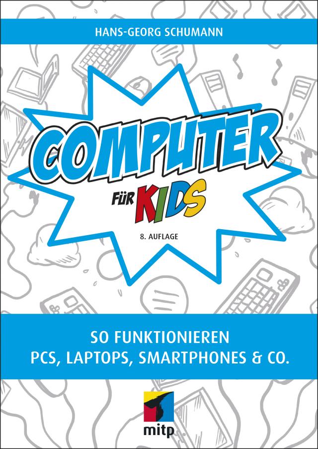 Computer für Kids. So funktionieren PCs, Laptops, Smartphones & Co.