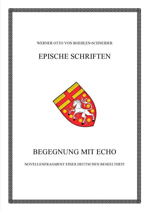 Werner Otto von Boehlen-Schneider: Epische Schriften / Begegnung mit Echo