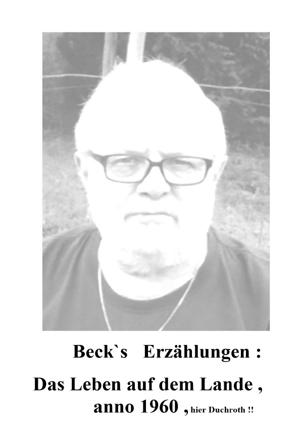 Beck`s Erzählungen ; Das Leben auf dem Lande anno 1960 , hier Duchroth