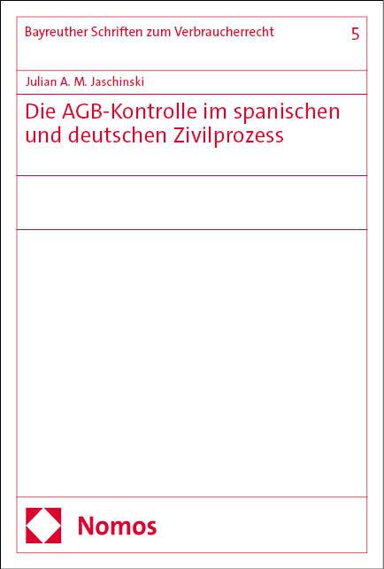 Die AGB-Kontrolle im spanischen und deutschen Zivilprozess Bayreuther Schriften zum Verbraucherrecht  