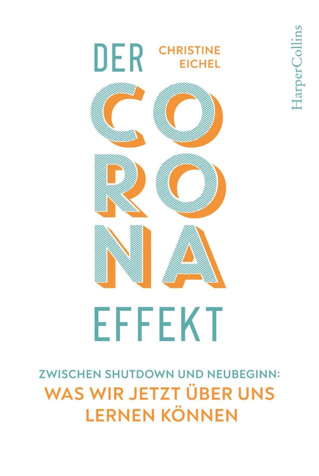 Der Corona-Effekt - Zwischen Shutdown und Neubeginn: Was wir jetzt über uns lernen können