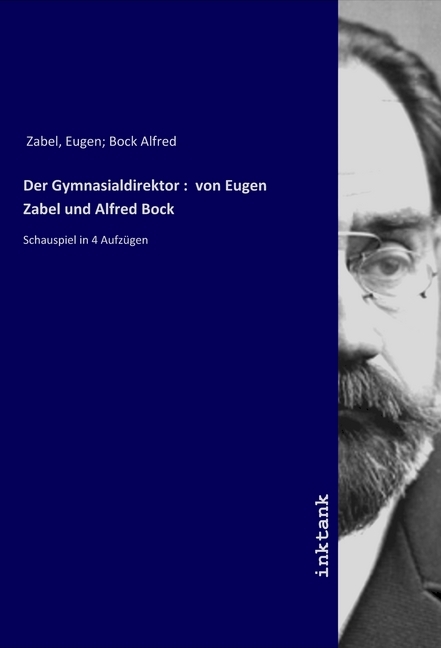Der Gymnasialdirektor : von Eugen Zabel und Alfred Bock