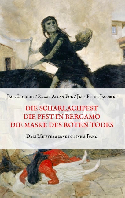 Die Scharlachpest, Die Pest in Bergamo, Die Maske des Roten Todes - Drei Meisterwerke in einem Band
