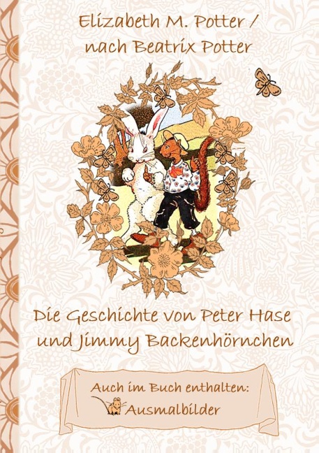 Die Geschichte von Peter Hase und Jimmy Backenhörnchen (inklusive Ausmalbilder, deutsche Erstveröffentlichung! )