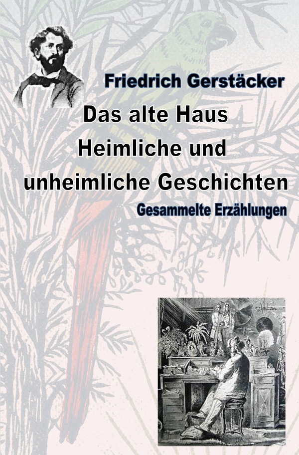 Werkausgabe Friedrich Gerstäcker Ausgabe letzter Hand / Das alte Haus. Heimliche und unheimliche Geschichten