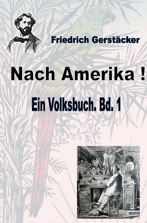 Werkausgabe Friedrich Gerstäcker Ausgabe letzter Hand / Nach Amerika! Bd. 1