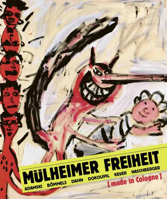 Mülheimer Freiheit [made in Cologne] Adamski – Bömmels – Dahn – Dokoupil – Kever – Naschberger (Deutsch)