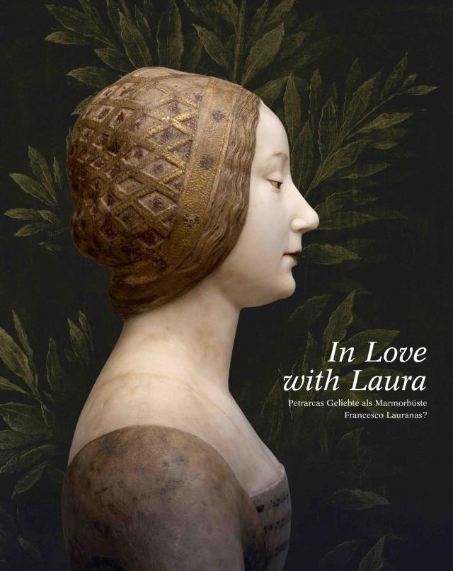 In Love with Laura. Petrarcas Geliebte als Marmorbüste Francesco Lauranas?