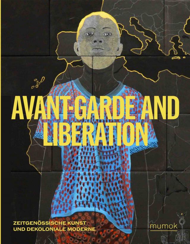 Avantgarde & Liberation. Zeitgenössische Kunst und Dekoloniale Moderne