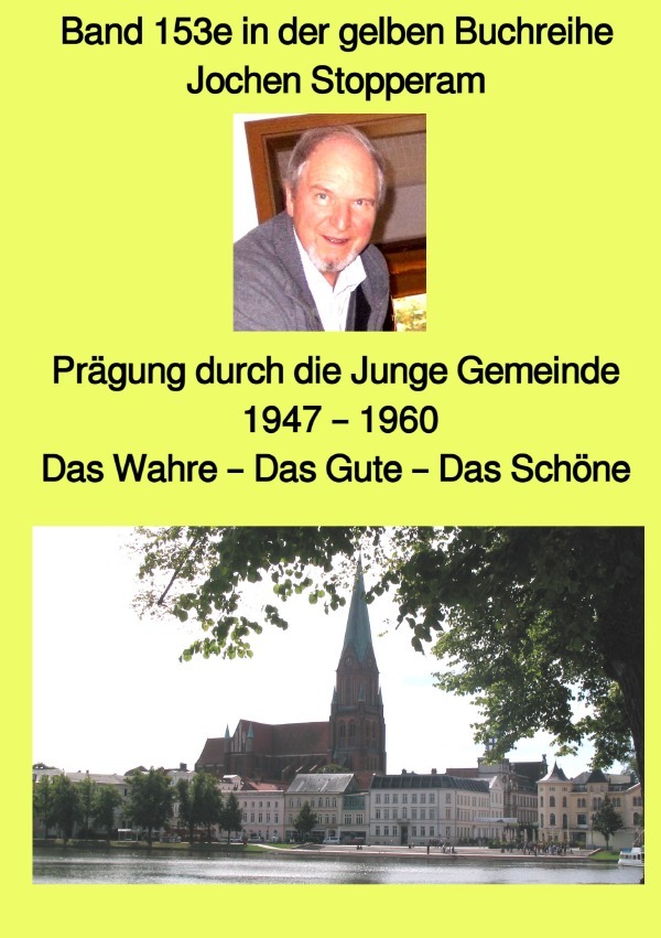 Prägung durch die Junge Gemeinde - 1947 - 1960 - Das Wahre - Das Gute - Das Schöne - Band 153e in der gelben Buchreihe bei Jürgen Ruszkowski