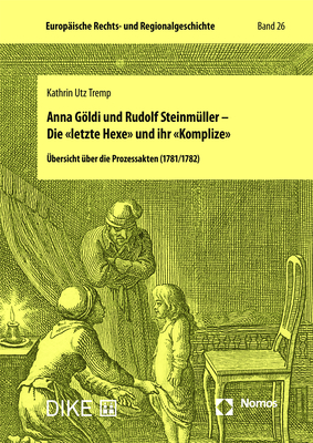 Anna Göldi und Rudolf Steinmüller – Die «letzte Hexe» und ihr «Komplize»