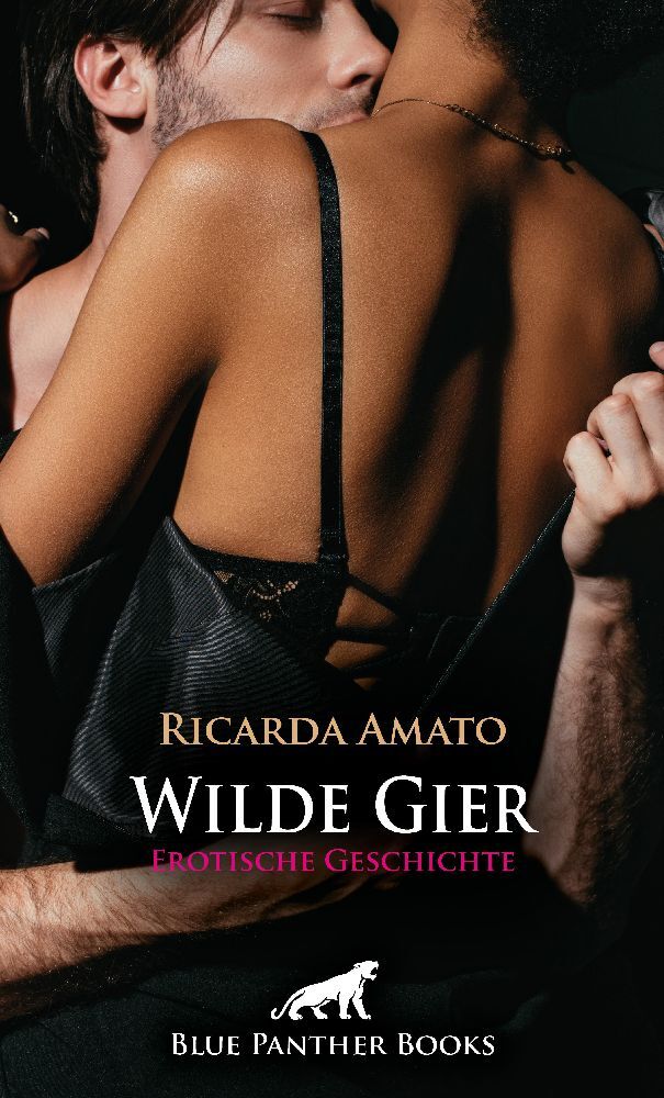 Wilde Gier | Erotische Geschichte + 2 weitere Geschichten