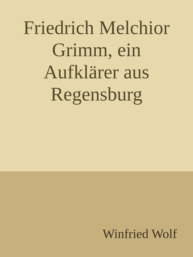 Friedrich Melchior Grimm, ein Aufklärer aus Regensburg