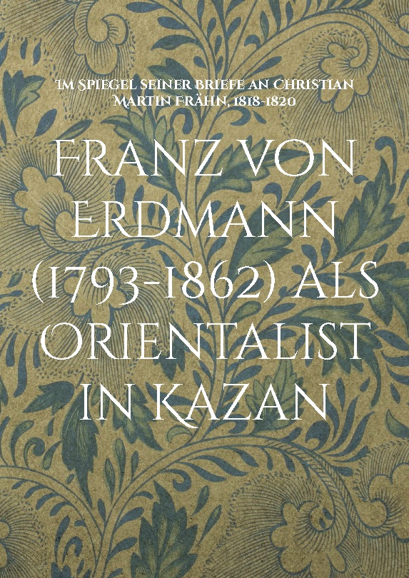 Franz von Erdmann (1793-1862) als Orientalist in Kazan