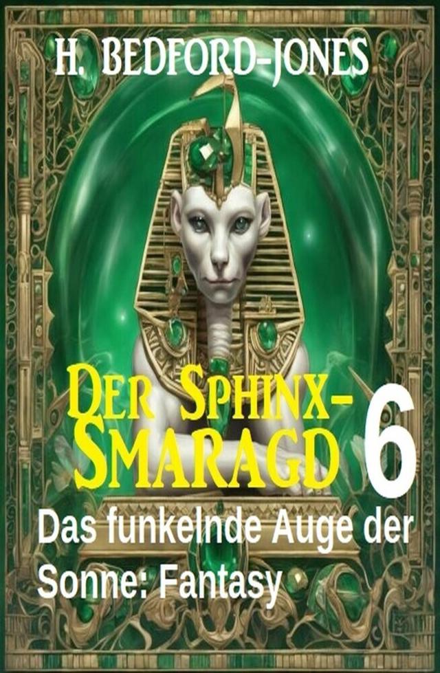 Das funkelnde Auge der Sonne: Fantasy: Der Sphinx Smaragd 6