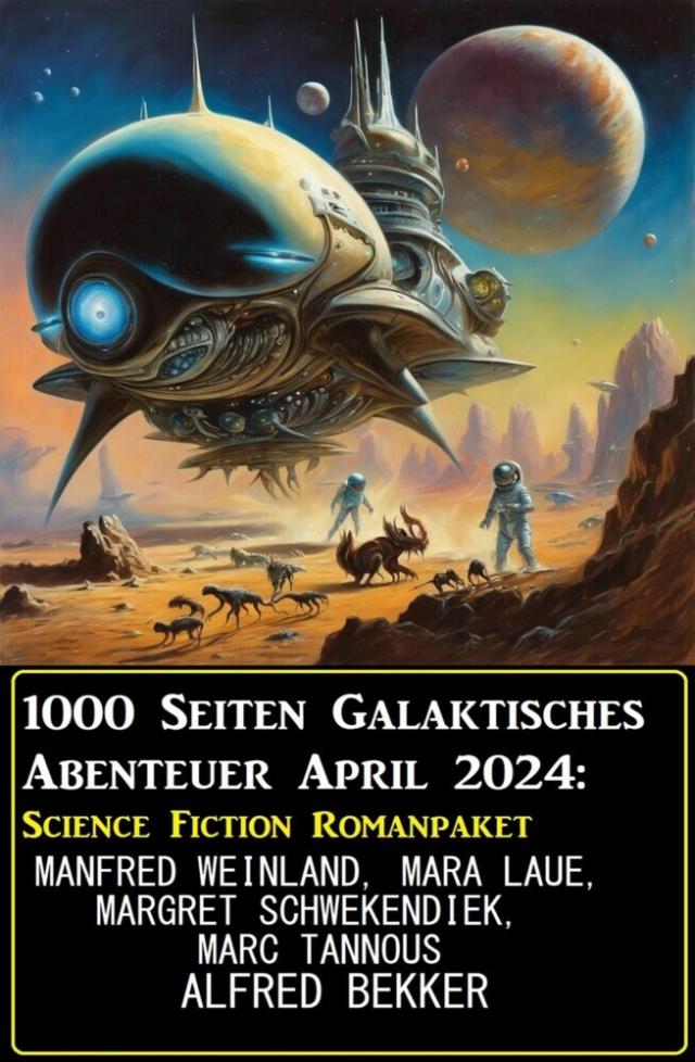 1000 Seiten Galaktisches Abenteuer April 2024: Science Fiction Romanpaket