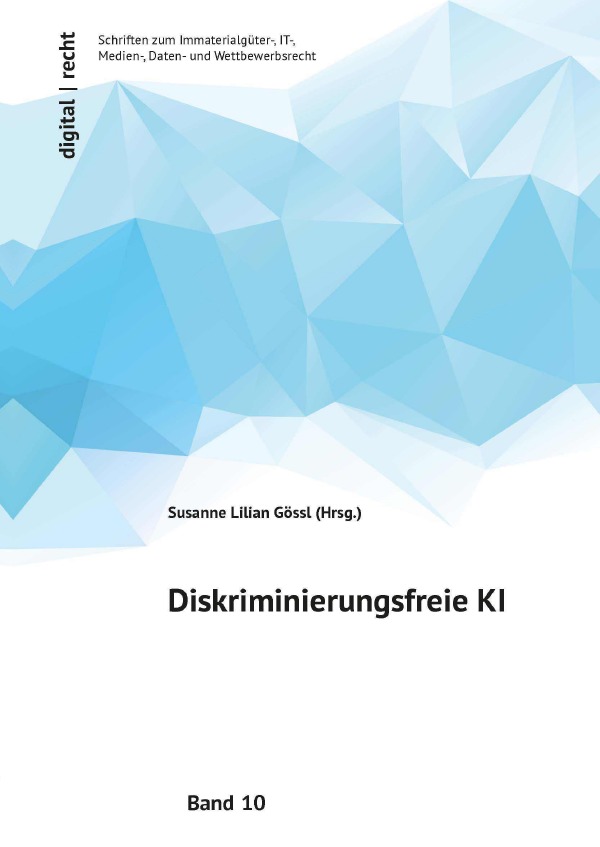 digital | recht Schriften zum Immaterialgüter-, IT-, Medien-, Daten- und Wettbewerbsrecht / Diskriminierungsfreie KI