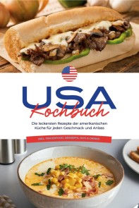 USA Kochbuch: Die leckersten Rezepte der amerikanischen Küche für jeden Geschmack und Anlass - inkl. Fingerfood, Desserts, Dips & Drinks