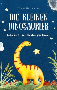 Die kleinen Dinosaurier: Gute Nacht Geschichten für Kinder