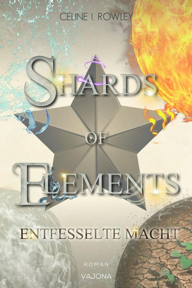 SHARDS OF ELEMENTS - Entfesselte Macht (Band 3)