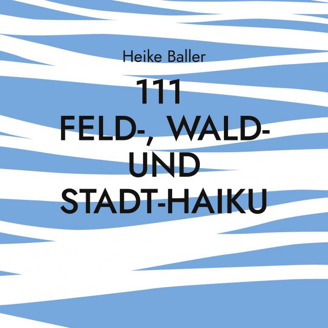 111 Feld-, Wald- und Stadt-Haiku