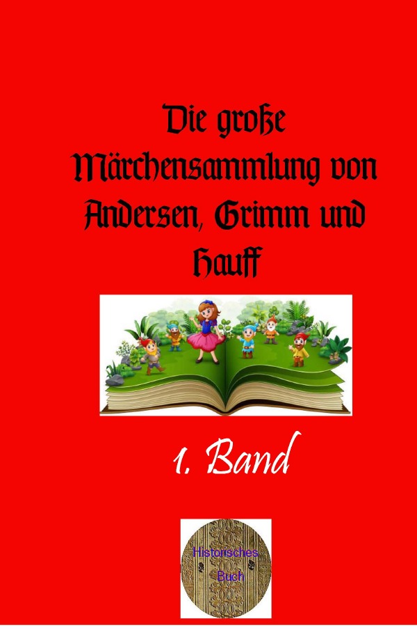Die große Märchensammlung von Andersen, Grimm und Hauff / Die große Märchensammlung von Andersen, Grimm und Hauff, 1. Band