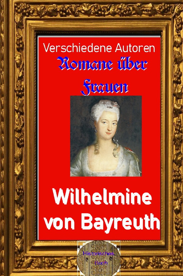 Romane über Frauen / Romane über Frauen, 37. Wilhelmine von Bayreuth