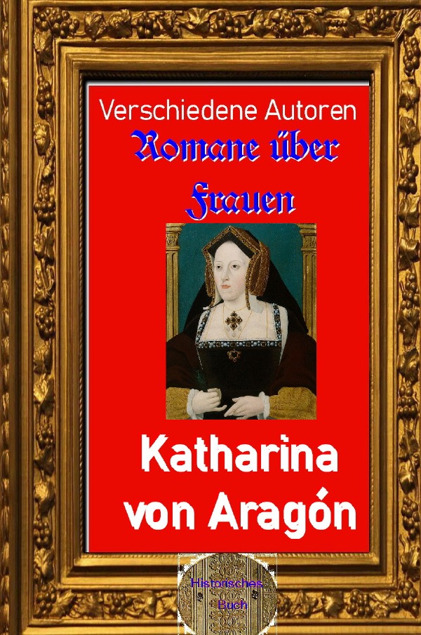 Romane über Frauen / Romane über Frauen, 38. Katharina von Aragón