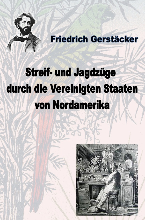 Werkausgabe Friedrich Gerstäcker Ausgabe letzter Hand / Streif- und Jagdzüge durch die Vereinigten Staaten Nordamerikas