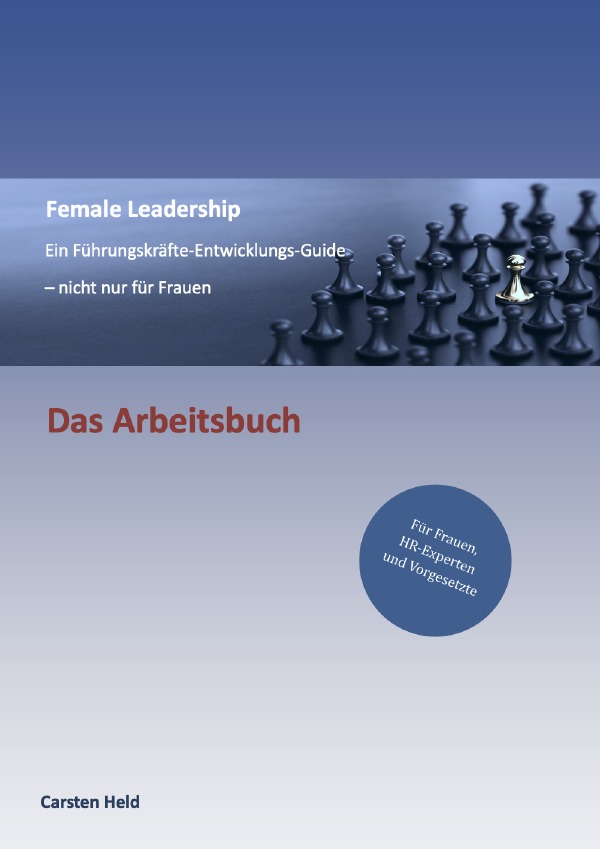 Female Leadership - Ein Führungskräfte-Entwicklungs-Guide