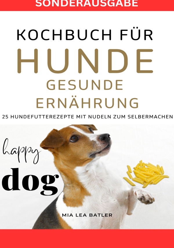 KOCHBUCH FÜR HUNDE - GESUNDE ERNÄHRUNG -25 Hundefutterrezepte mit Nudeln zum Selbermachen - SONDERAUSGABE DIÄTPLAN