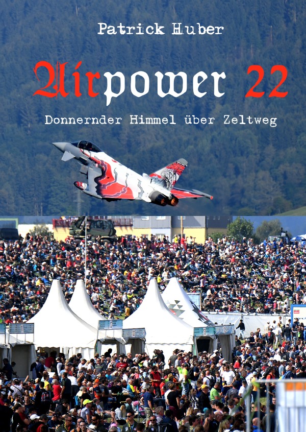 Airpower 22 - Donnernder Himmel über Zeltweg