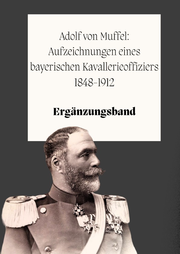 Adolf von Muffel: Aufzeichnungen eines bayerischen Kavallerieoffiziers 1848-1912