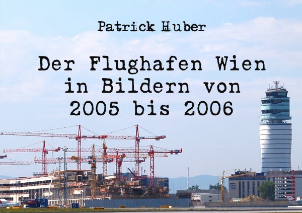 Der Flughafen Wien in Bildern von 2005 bis 2006