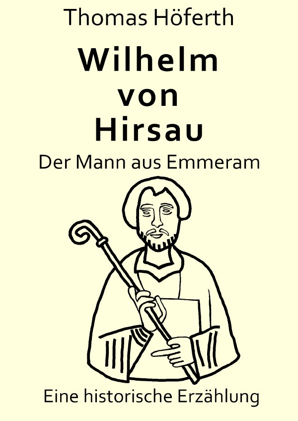Wilhelm von Hirsau - Der Mann aus Emmeram